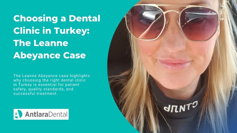 Choosing a Dental Clinic in Turkey: The Leanne Abeyance Case